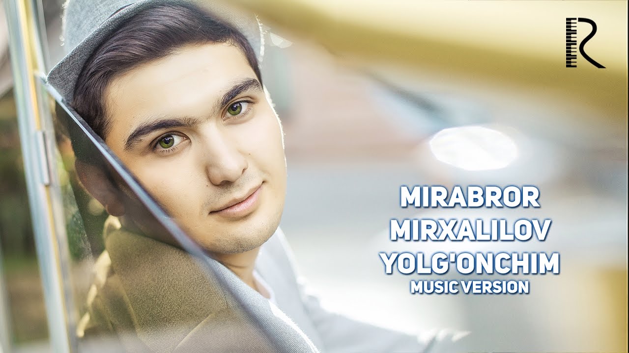 Mirabror Mirxalilov  Yolg'onchim | Мираброр Мирхалилов  Ёлгончим 2016 YIL