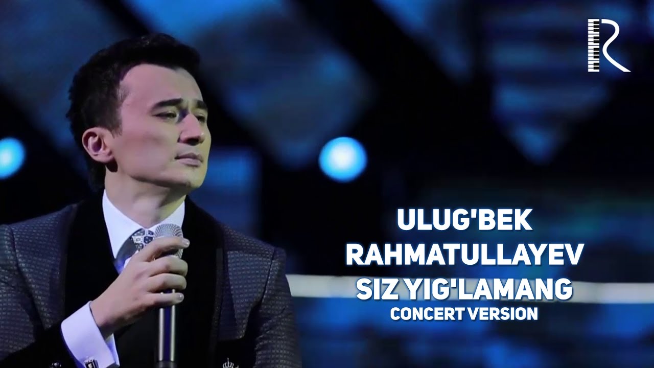 Ulug'bek Rahmatullayev  Siz yig'lamang | Улугбек Рахматуллаев  Сиз йигламанг 2016 YIL